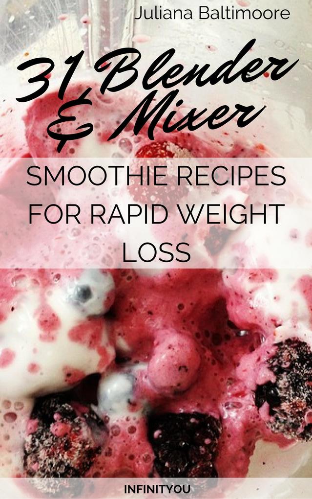 31 Blender & Mixer Smoothie Recipes For Rapid Weight Loss