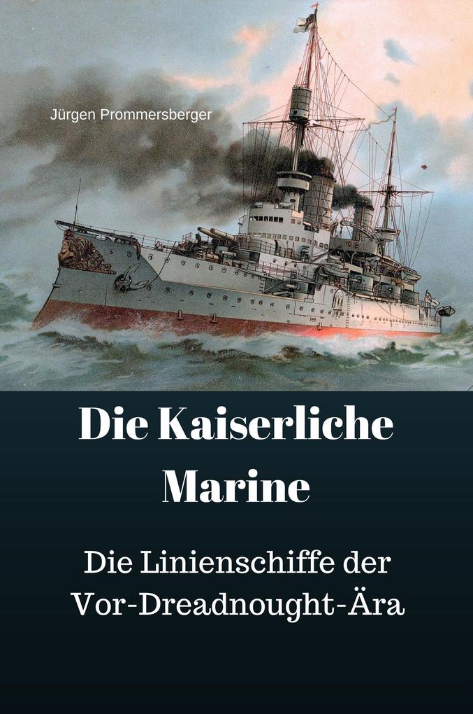 Die Kaiserliche Marine - Die Linienschiffe der Vor-Dreadnought-Ära