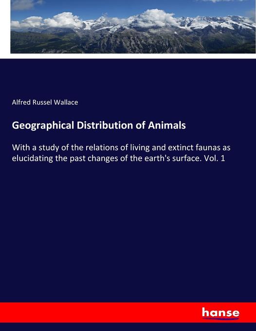 Geographical Distribution of Animals - Alfred Russel Wallace