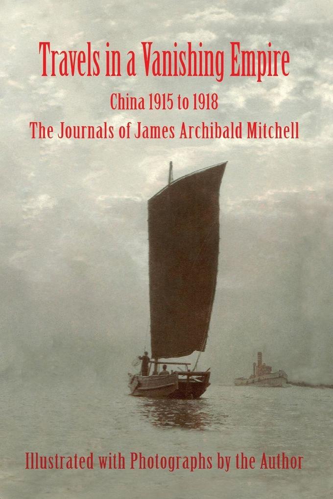 Travels in a Vanishing Empire China 1915 to 1918