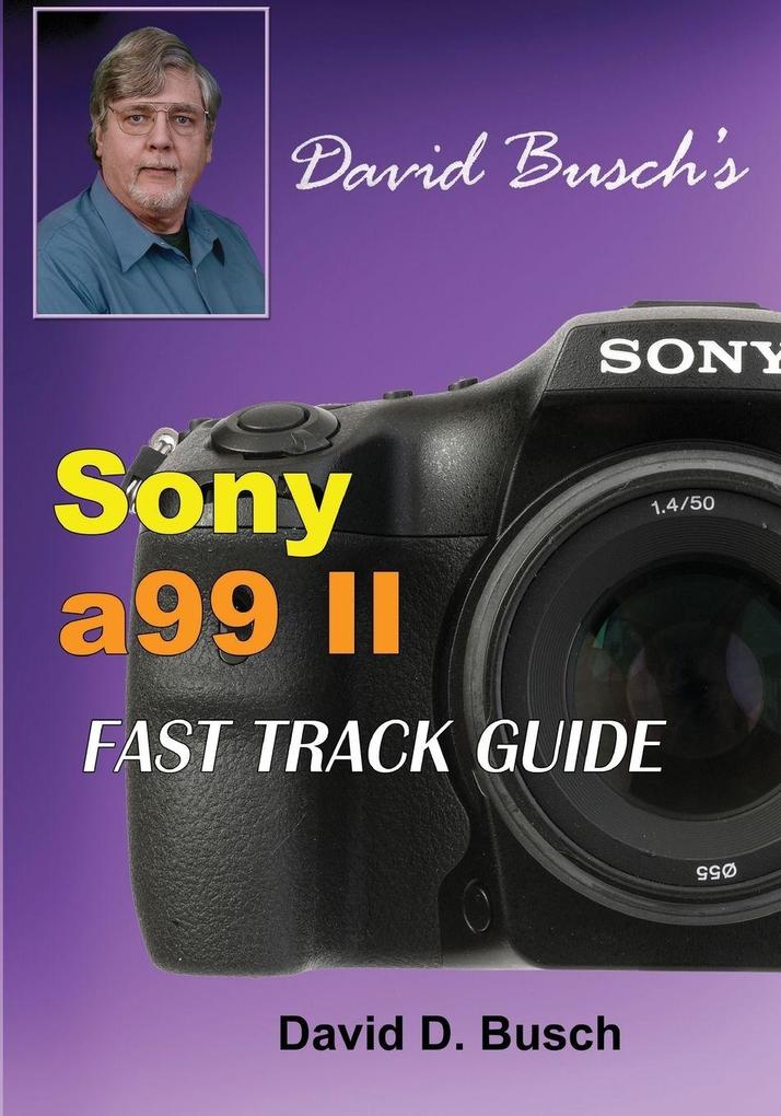 DAVID BUSCH'S Sony Alpha a99 II FAST TRACK GUIDE