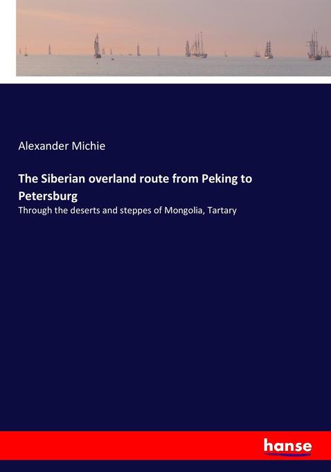 The Siberian overland route from Peking to Petersburg