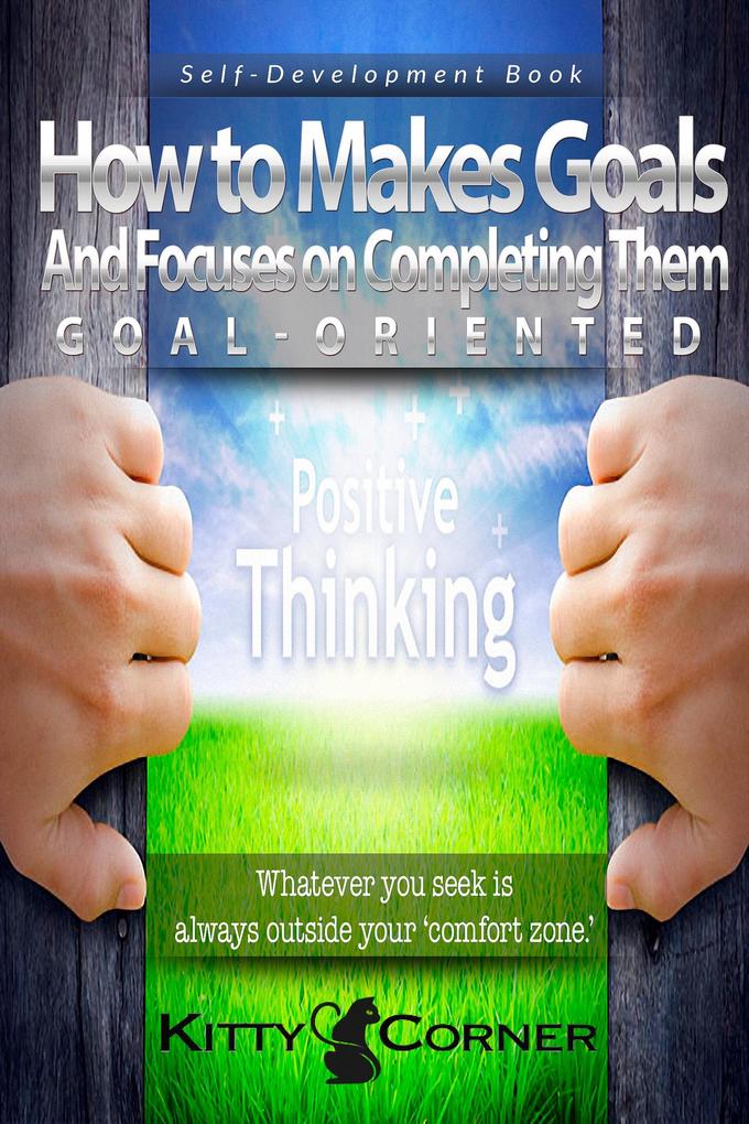 Goal-Oriented: How to Makes Goals and Focuses on Completing Them (Self-Development Book)