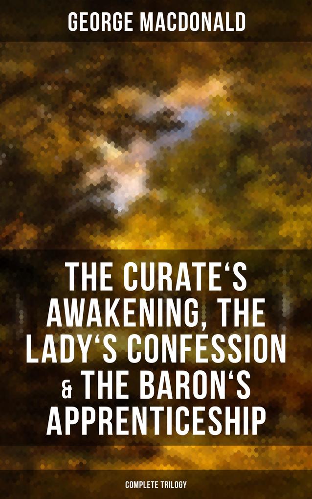 The Curate‘s Awakening The Lady‘s Confession & The Baron‘s Apprenticeship (Complete Trilogy)