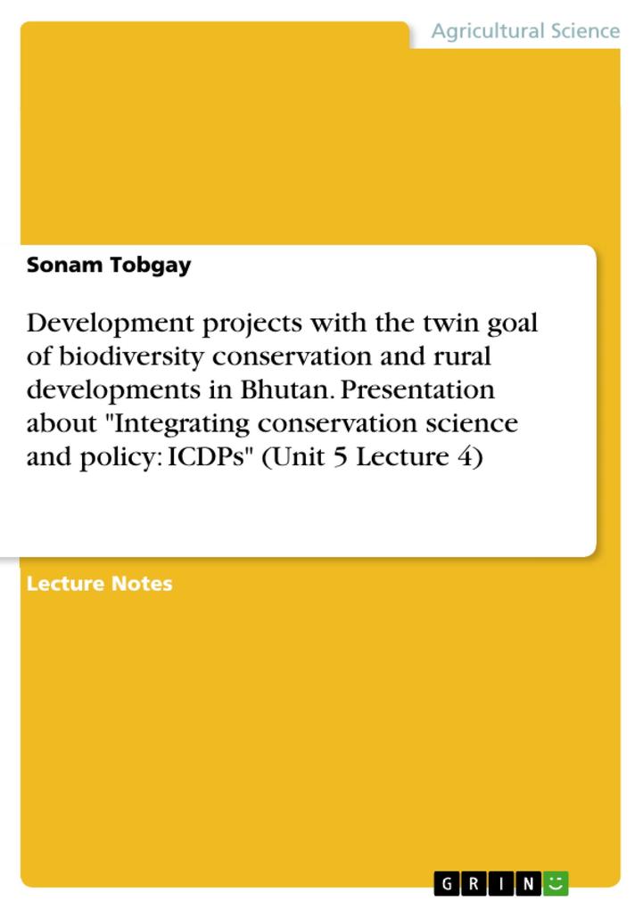 Development projects with the twin goal of biodiversity conservation and rural developments in Bhutan. Presentation about Integrating conservation science and policy: ICDPs (Unit 5 Lecture 4)