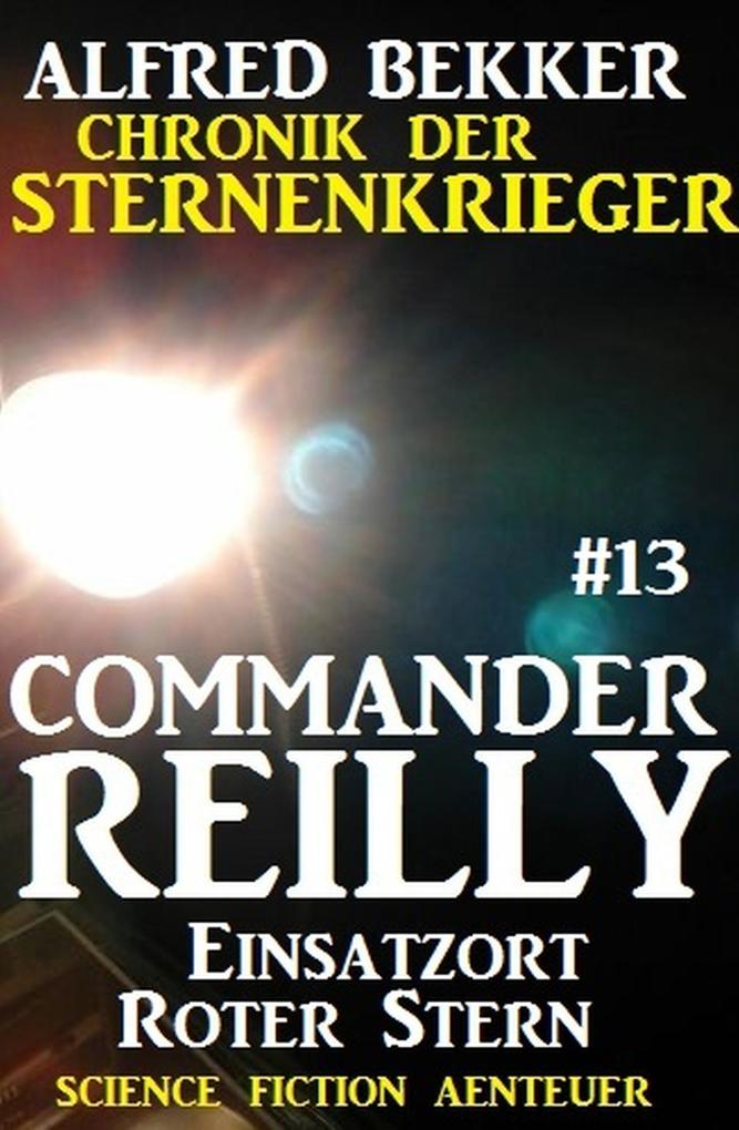 Commander Reilly #13: Einsatzort Roter Stern: Chronik der Sternenkrieger
