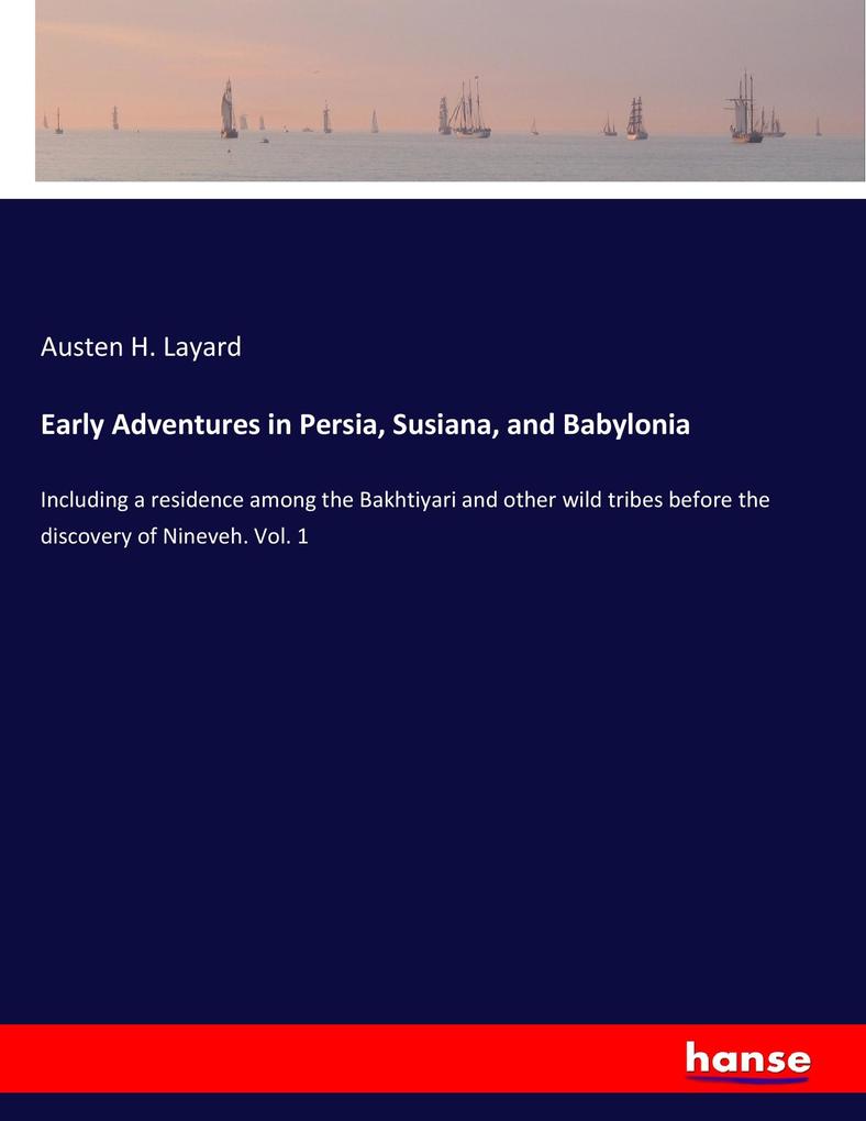 Early Adventures in Persia Susiana and Babylonia
