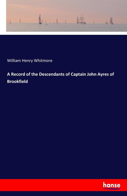 A Record of the Descendants of Captain John Ayres of Brookfield