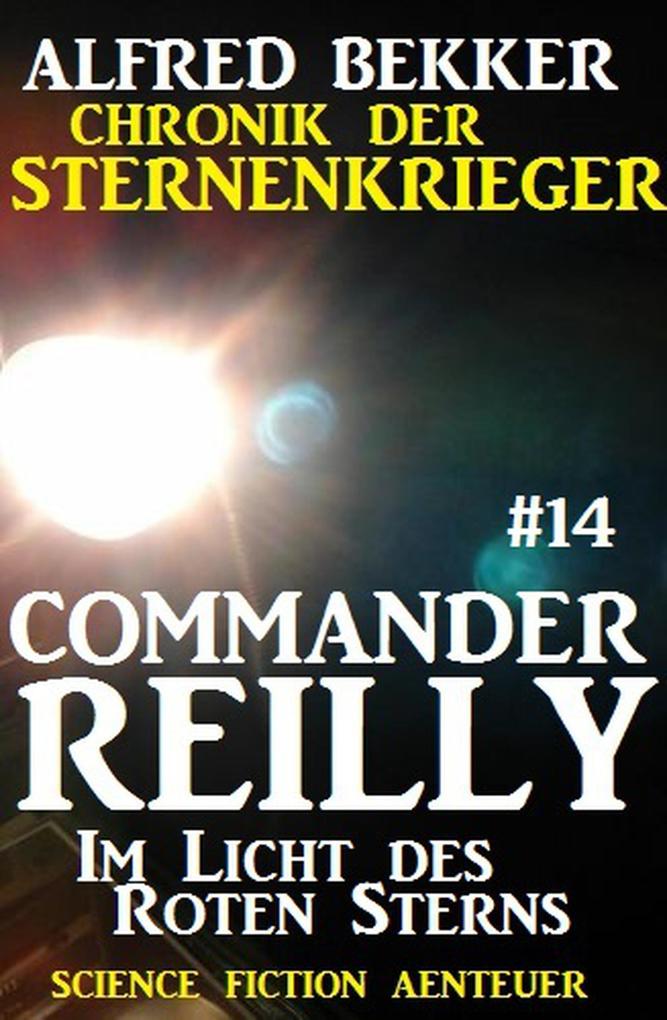 Commander Reilly #14: Im Licht des Roten Sterns: Chronik der Sternenkrieger
