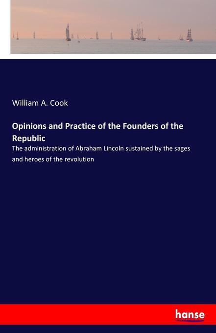 Opinions and Practice of the Founders of the Republic