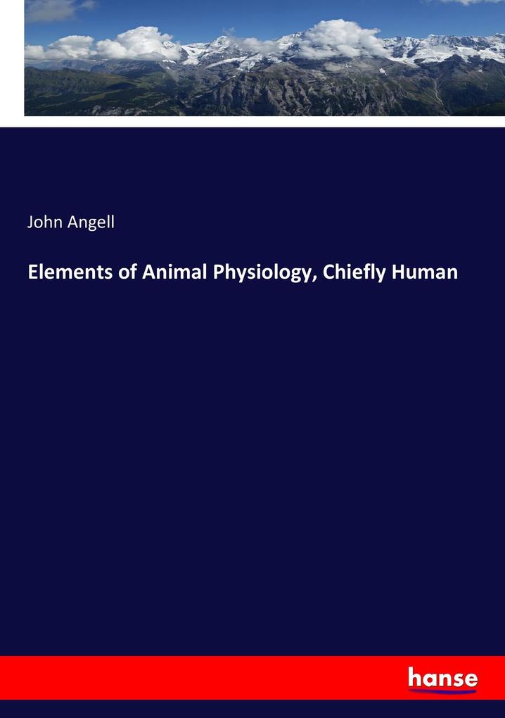 Image of Elements of Animal Physiology Chiefly Human