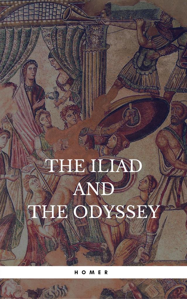 The Iliad and The Odyssey (Rediscovered Books): With linked Table of Contents