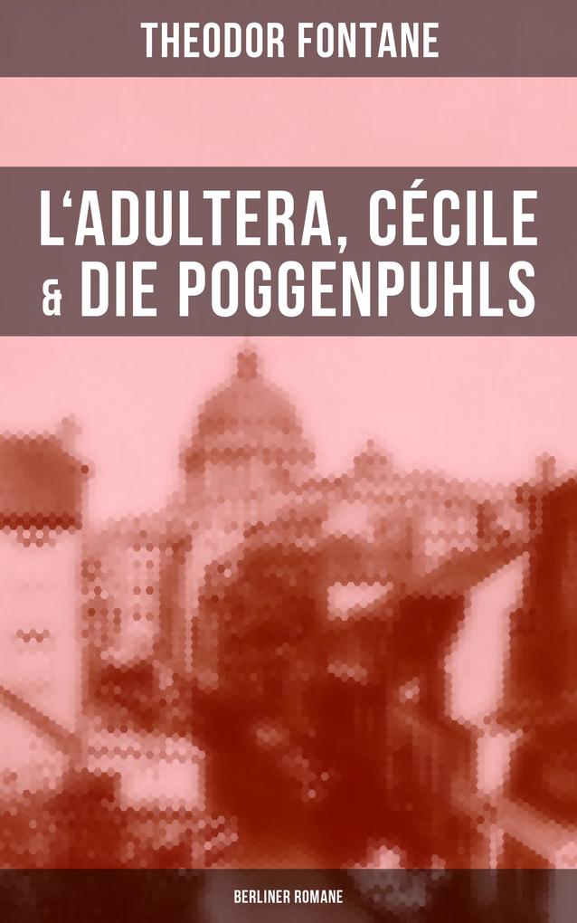 L‘Adultera Cécile & Die Poggenpuhls (Berliner Romane)