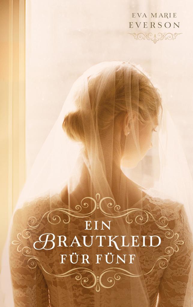 Ein Brautkleid für fünf als eBook Download von Eva Marie Everson Ein Brautkleid für fünf als eBook Download von Eva Marie Everson