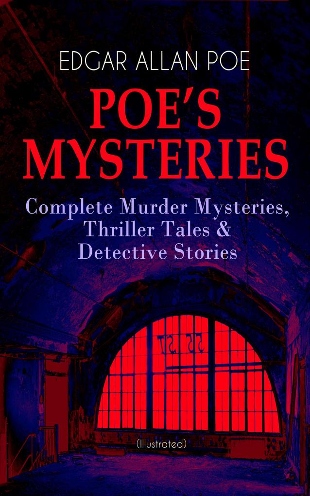 POE‘S MYSTERIES: Complete Murder Mysteries Thriller Tales & Detective Stories (Illustrated)