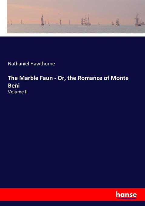 The Marble Faun - Or the Romance of Monte Beni