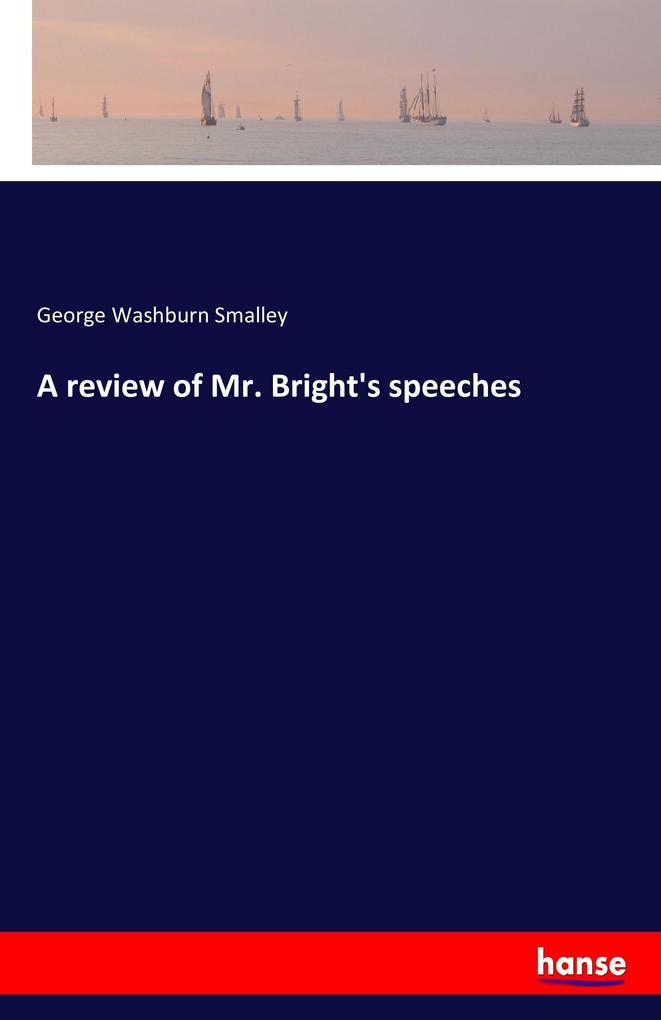 Image of A review of Mr. Bright's speeches