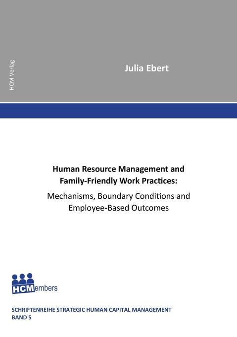 Human Resource Management and Family-Friendly Work Practices: Mechanisms Boundary Conditions and Employee-Based Outcomes