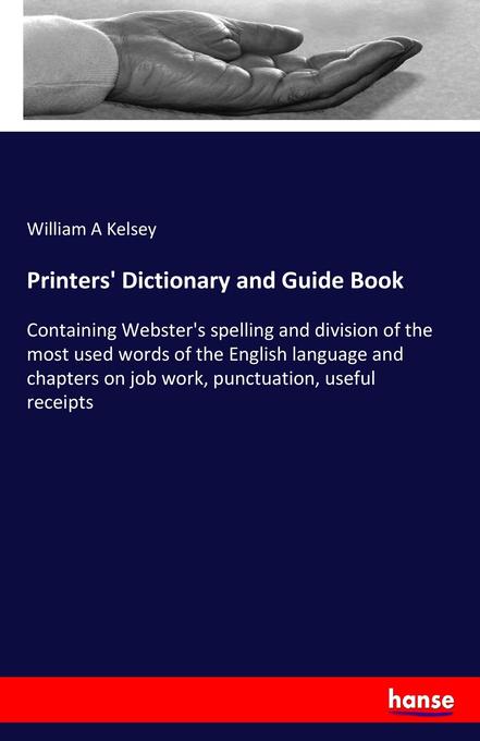 Printers' Dictionary and Guide Book - William A Kelsey