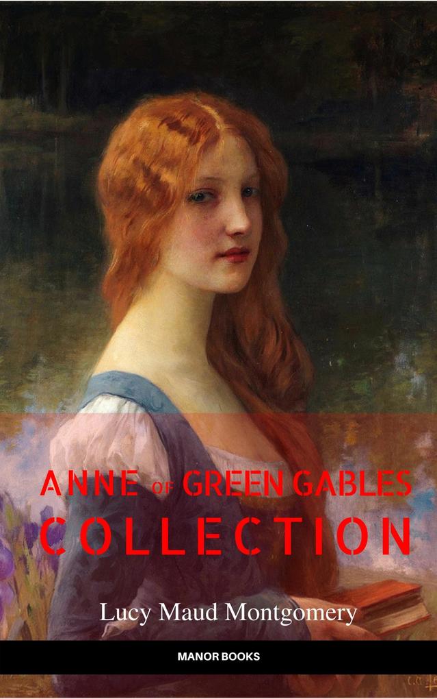 Anne of Green Gables Collection: Anne of Green Gables Anne of the Island and More Anne Shirley Books (EverGreen Classics)