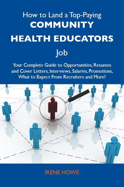 How to Land a Top-Paying Community health educators Job: Your Complete Guide to Opportunities Resumes and Cover Letters Interviews Salaries Promotions What to Expect From Recruiters and More
