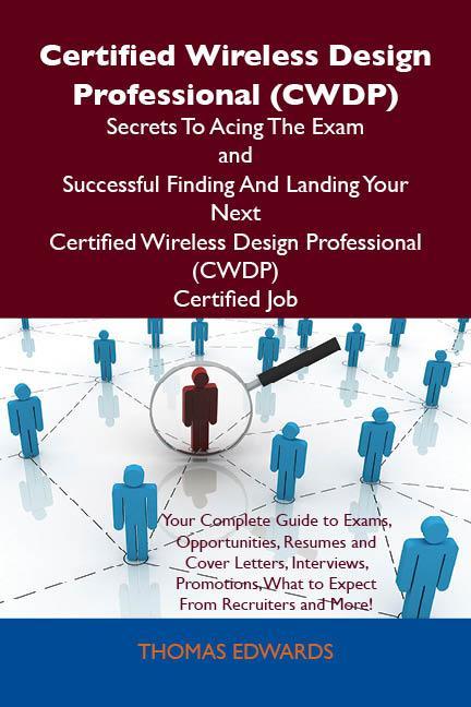 Certified Wireless  Professional (CWDP) Secrets To Acing The Exam and Successful Finding And Landing Your Next Certified Wireless  Professional (CWDP) Certified Job