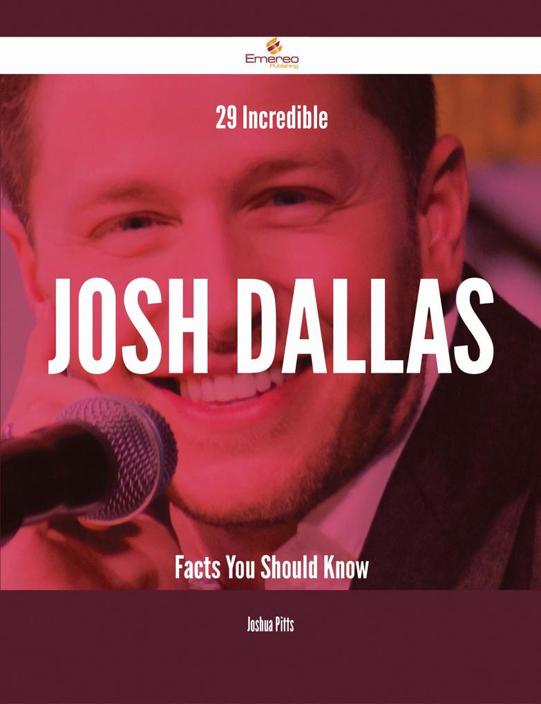 29 Incredible Josh Dallas Facts You Should Know