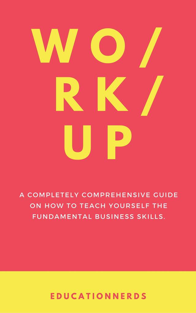 Work-up a completely comprehensive guide on how to teach yourself the fundamental business skills