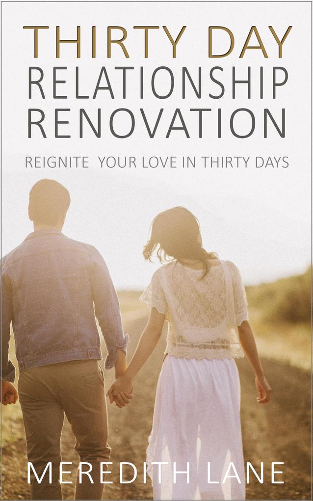 The Thirty-Day Relationship Renovation: Reignite Reinvigorate and Refresh Your Relationship!