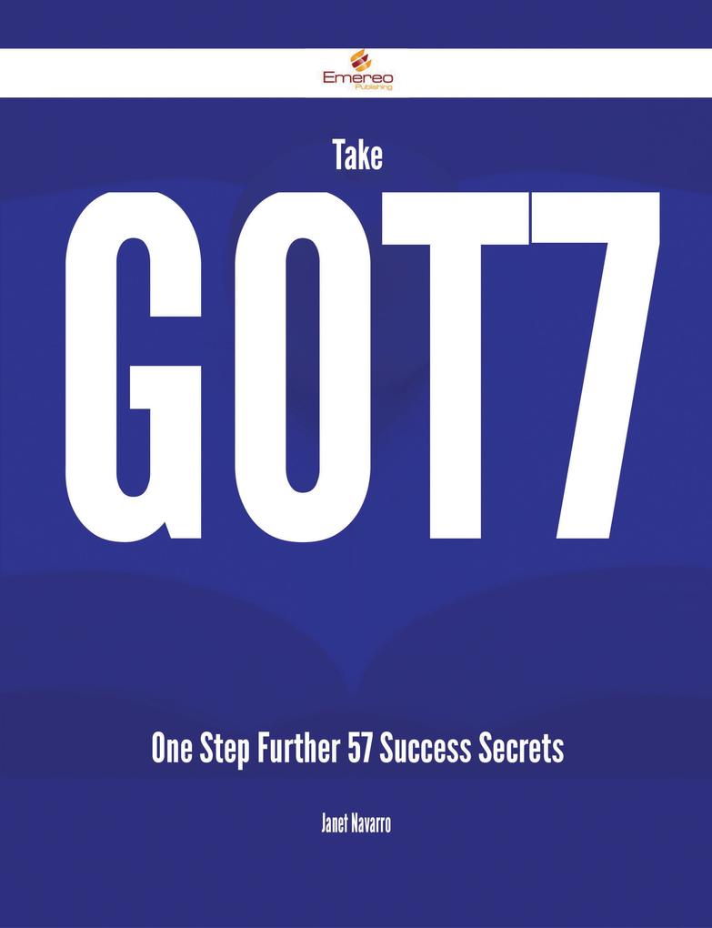 Take Got7 One Step Further - 57 Success Secrets
