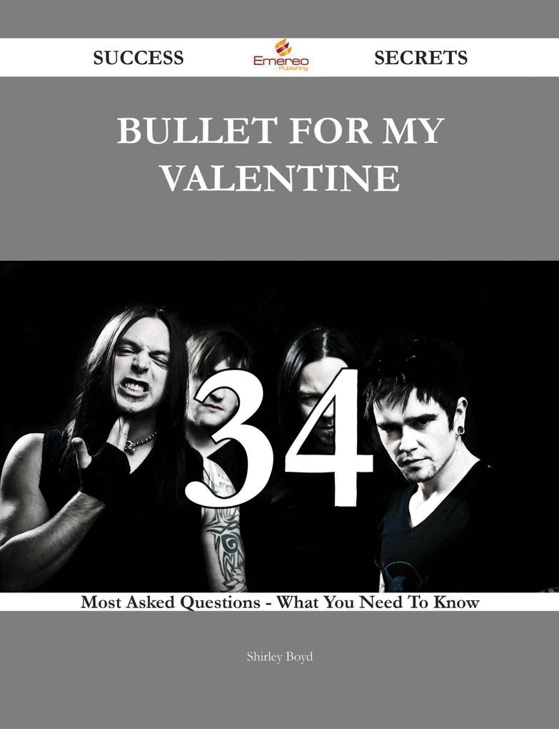 Bullet for My Valentine 34 Success Secrets - 34 Most Asked Questions On Bullet for My Valentine - What You Need To Know