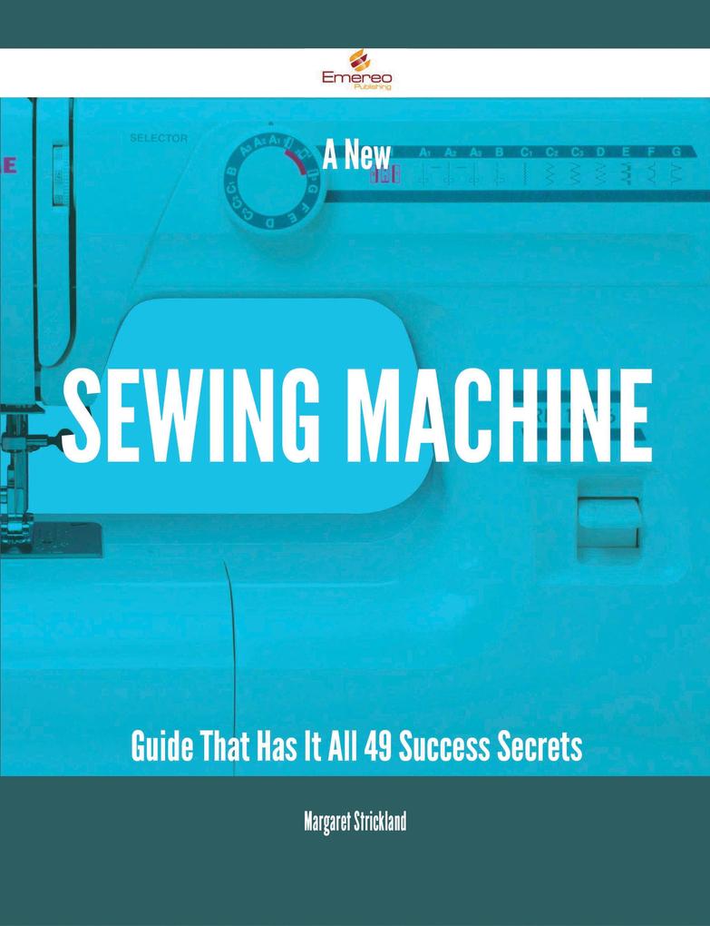 A New Sewing machine Guide That Has It All - 49 Success Secrets