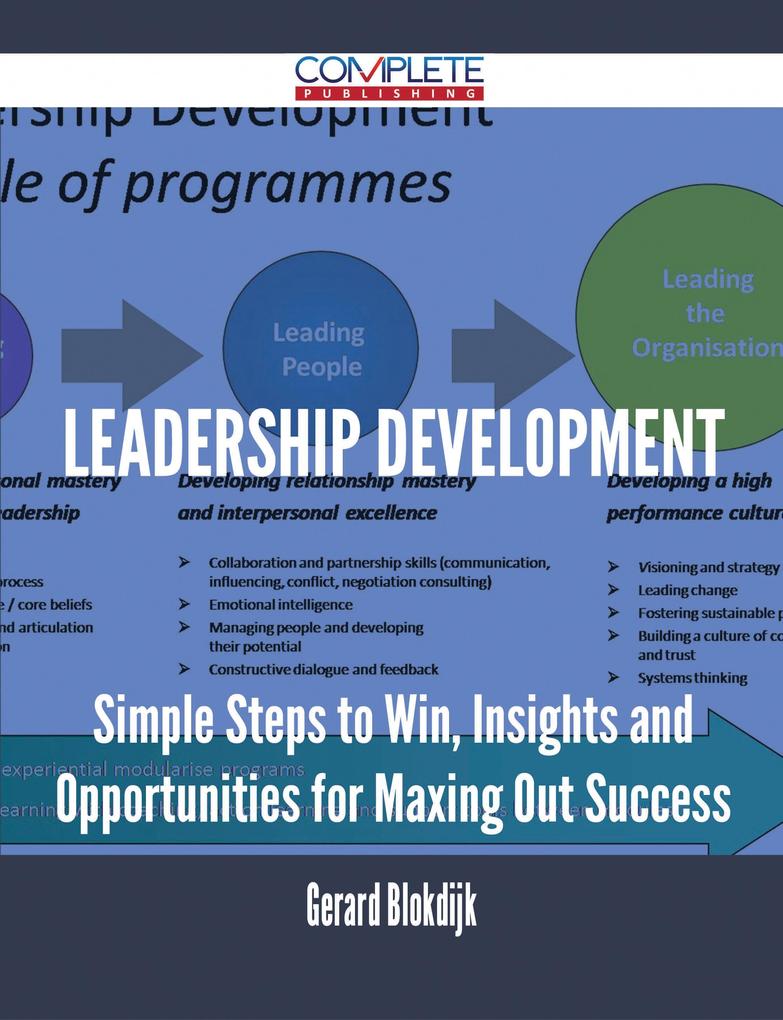 Leadership Development - Simple Steps to Win Insights and Opportunities for Maxing Out Success
