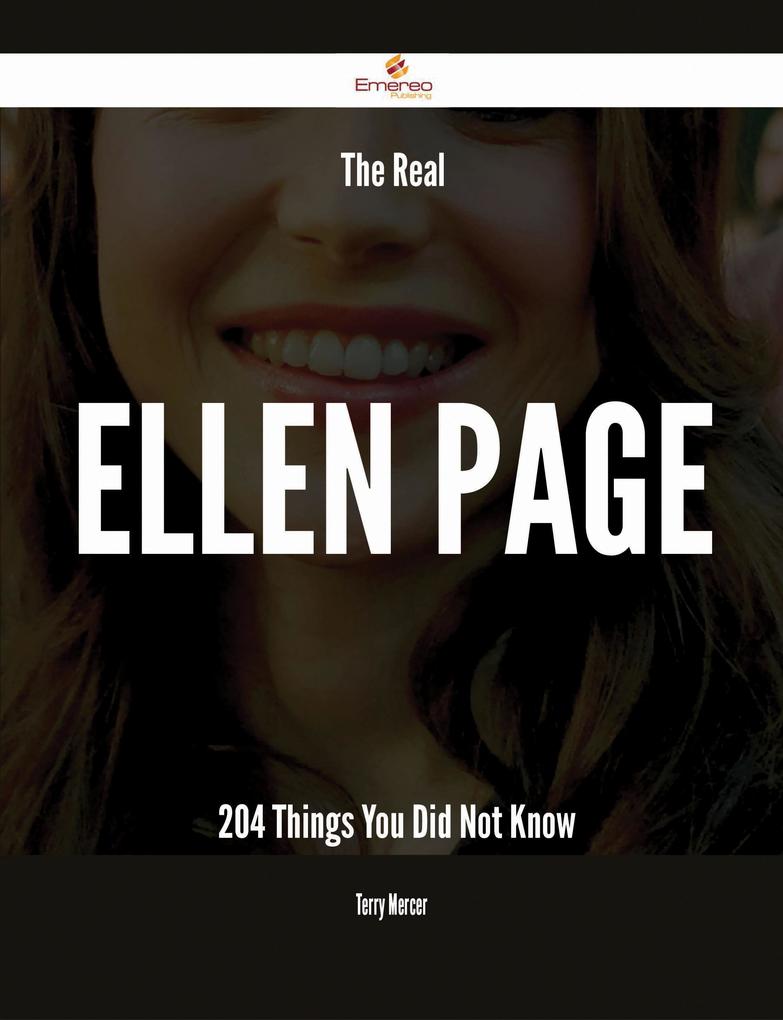 The Real Ellen Page - 204 Things You Did Not Know