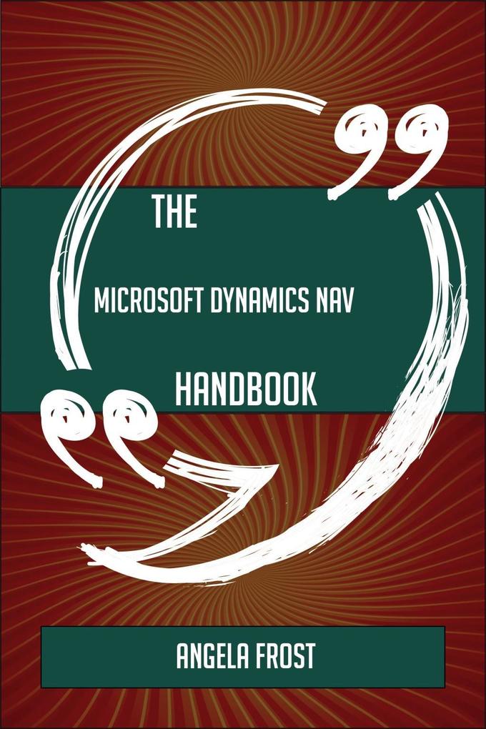 The Microsoft Dynamics NAV Handbook - Everything You Need To Know About Microsoft Dynamics NAV