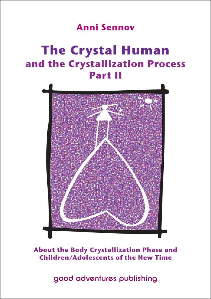 The Crystal Human and the Crystallization Process Part II: About the Body Crystallization Phase and Children/Adolescents of the New Time