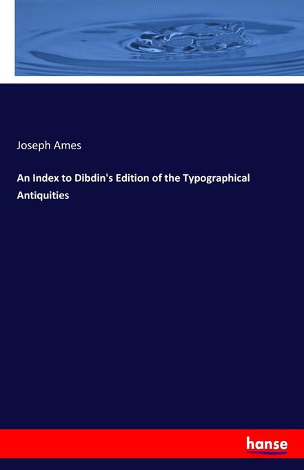 An Index to Dibdin‘s Edition of the Typographical Antiquities