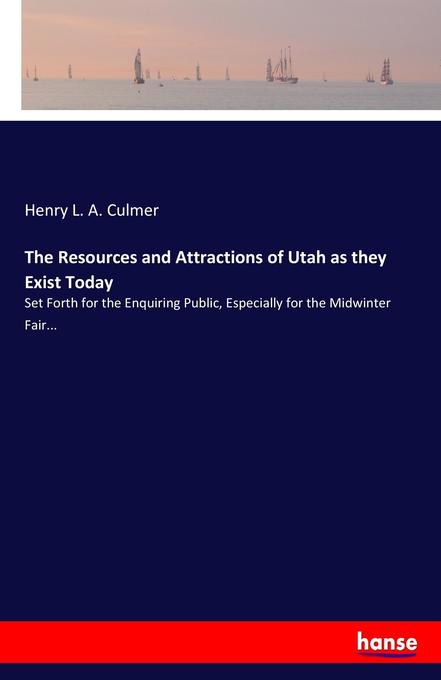 The Resources and Attractions of Utah as they Exist Today