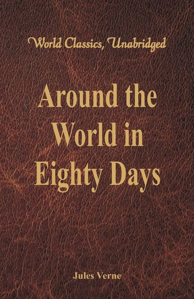 Around the World in Eighty Days (World Classics Unabridged)