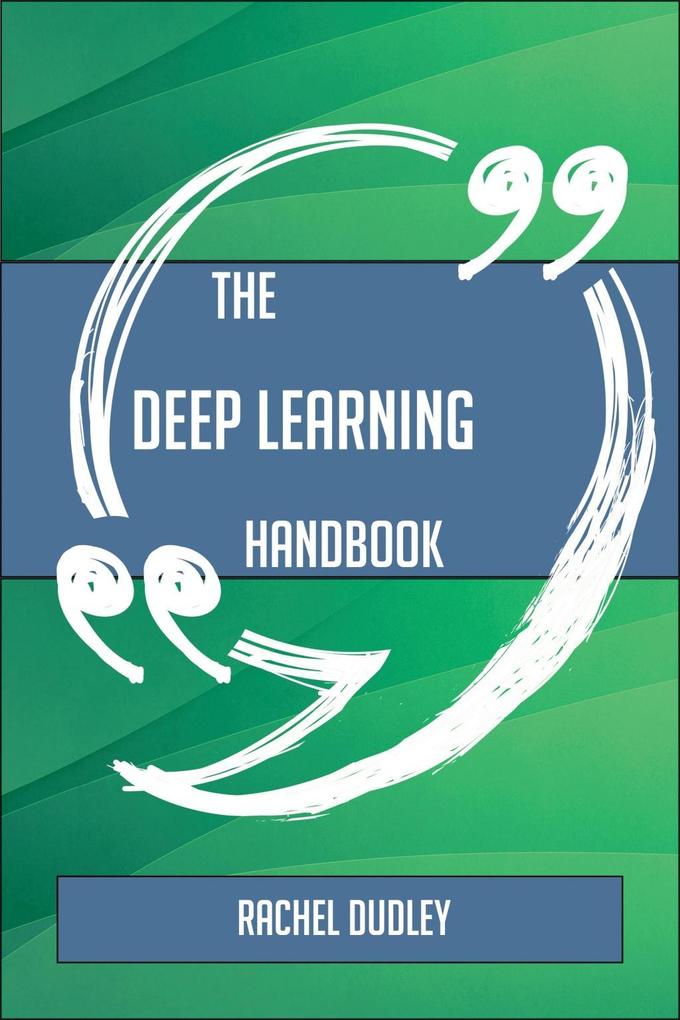 The Deep Learning Handbook - Everything You Need To Know About Deep Learning