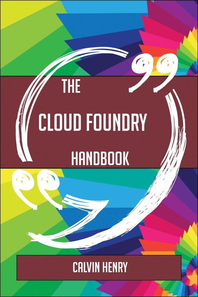 The Cloud Foundry Handbook - Everything You Need To Know About Cloud Foundry