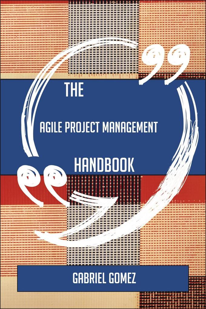The Agile Project Management Handbook - Everything You Need To Know About Agile Project Management