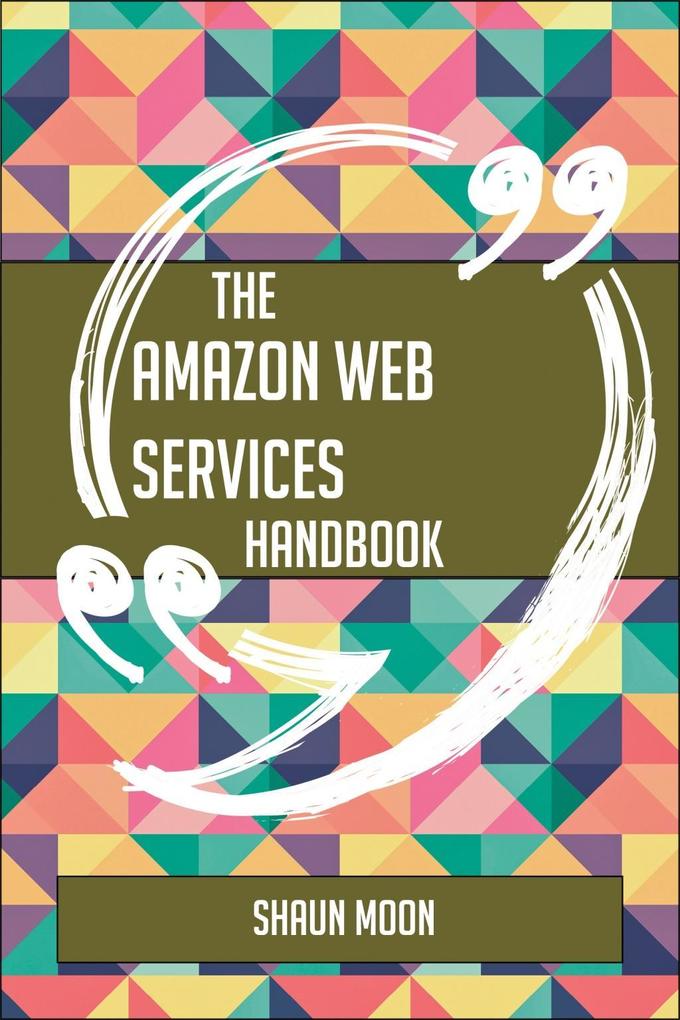 The Amazon Web Services Handbook - Everything You Need To Know About Amazon Web Services
