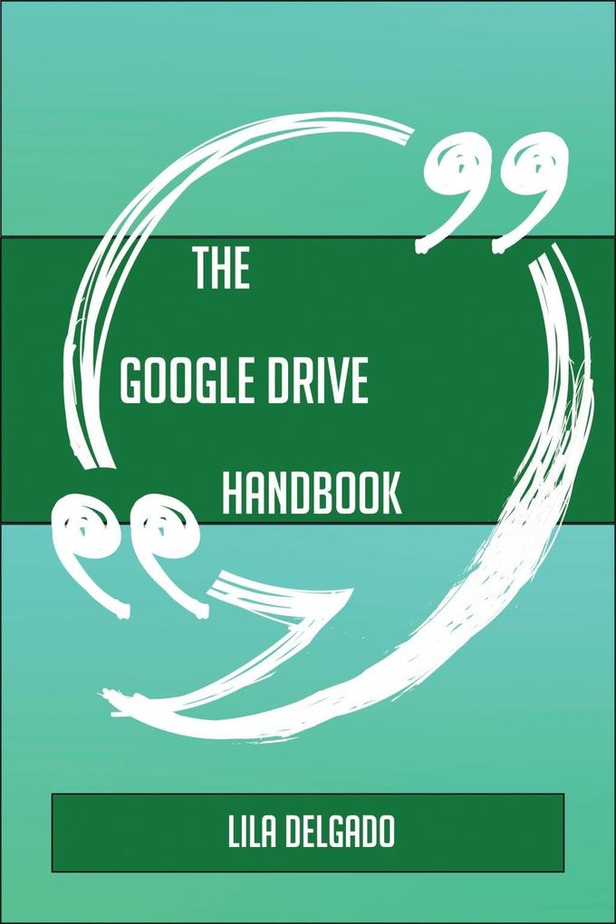 The Google Drive Handbook - Everything You Need To Know About Google Drive
