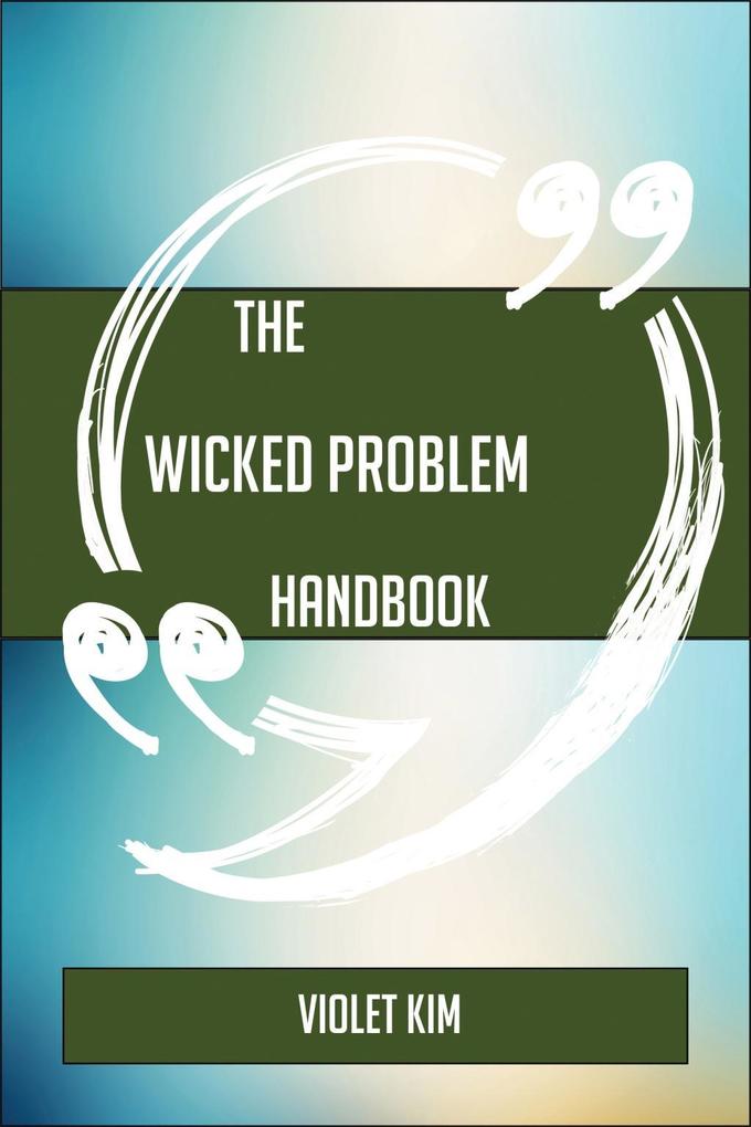 The Wicked problem Handbook - Everything You Need To Know About Wicked problem