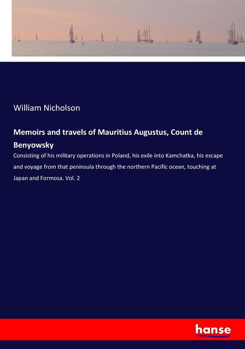 Memoirs and travels of Mauritius Augustus Count de Benyowsky