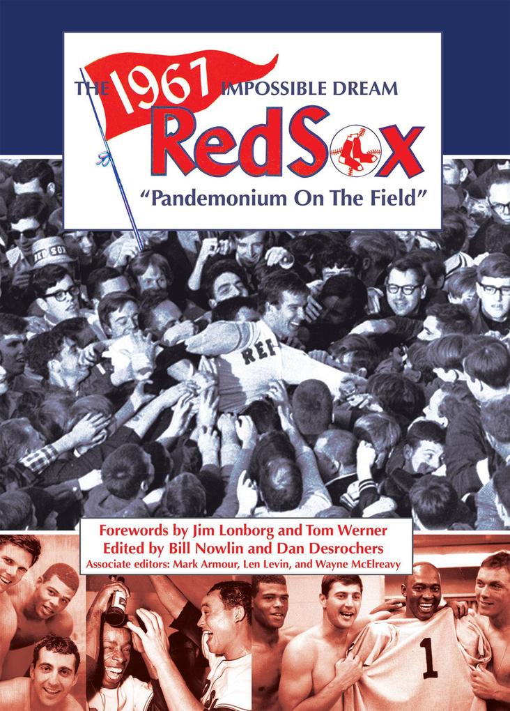 The 1967 Impossible Dream Red Sox: Pandemonium on the Field (SABR Digital Library #47)