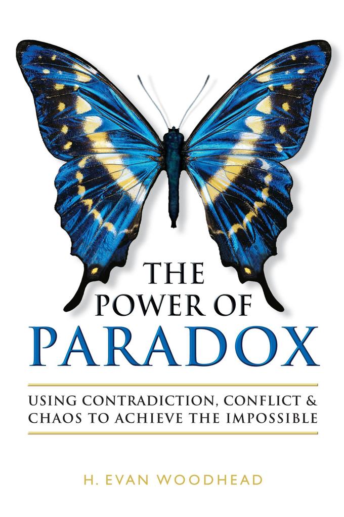 The Power of Paradox: Using Contradiction Conflict & Chaos to Achieve the Impossible