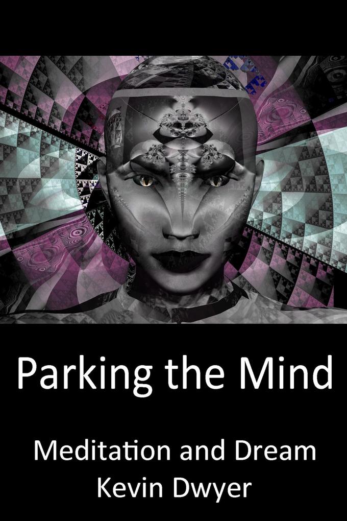 Parking the Mind - Meditation and Dream (Core Sentient Program #1)