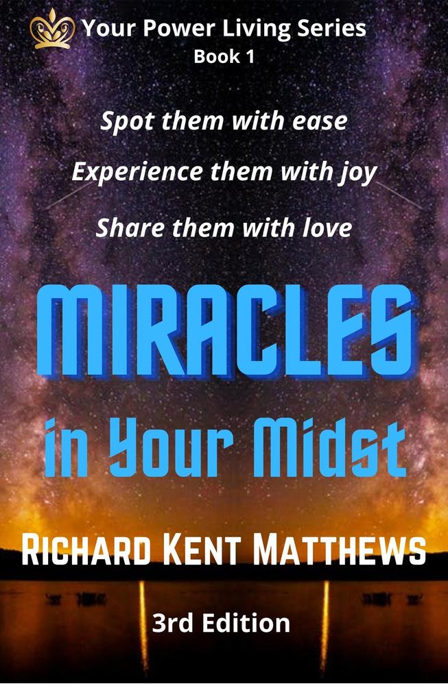 Miracles in Your Midst - 3rd Edition - Spot Them with Ease Experience Them with Joy Share Them with Love